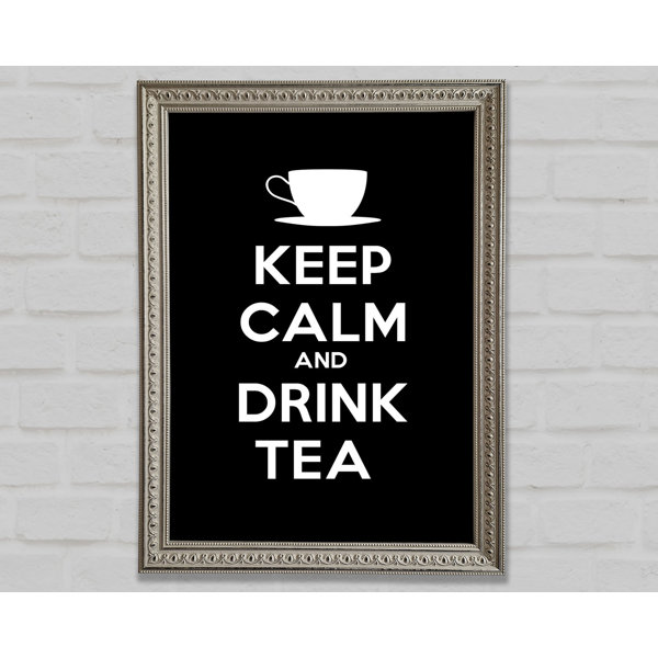 Happy Larry K Che Zitat Keep Calm Drink Tea Gerahmter Druck Wayfair De